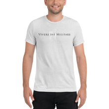 Load image into Gallery viewer, Vivere Est Militare Tri-blend Short sleeve t-shirt